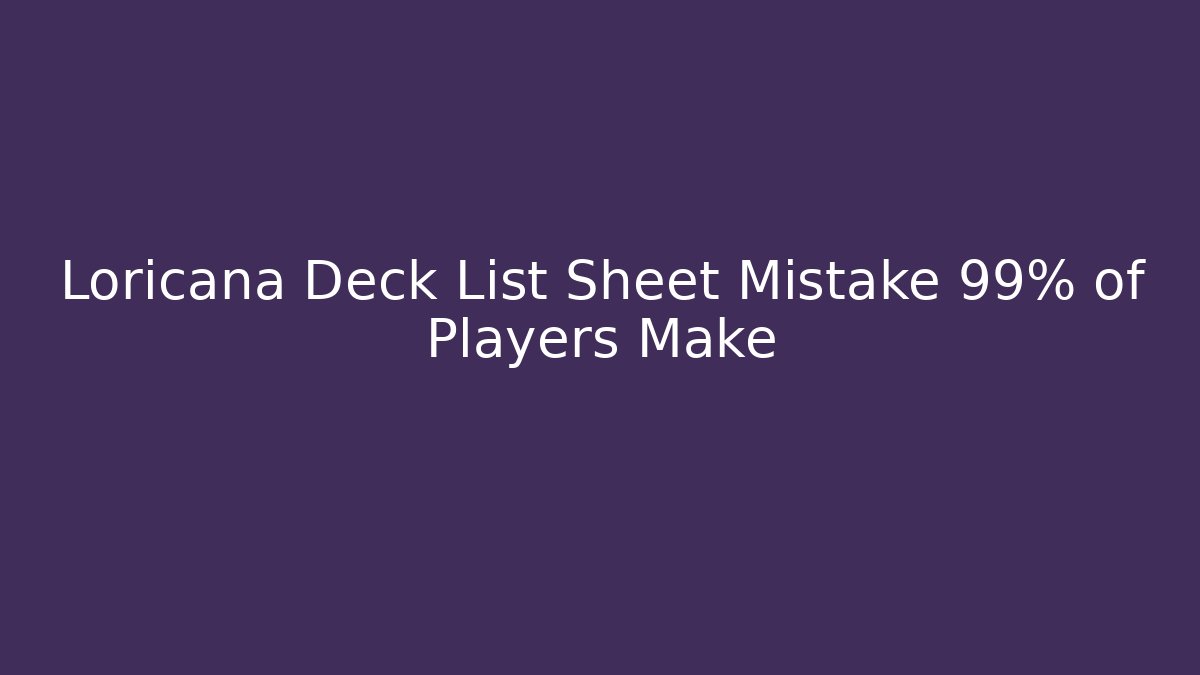 Loricana Deck List Sheet Mistake 99% of Players Make
