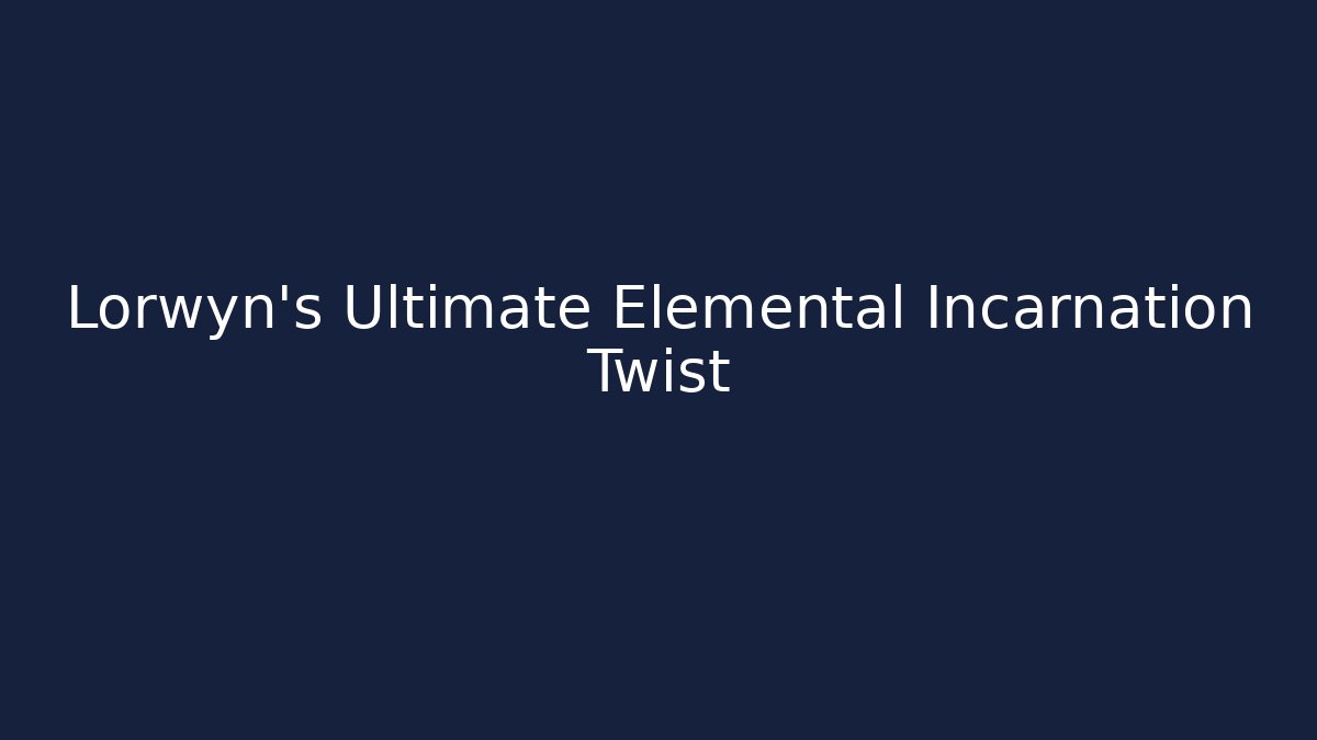 Lorwyn's Ultimate Elemental Incarnation Twist