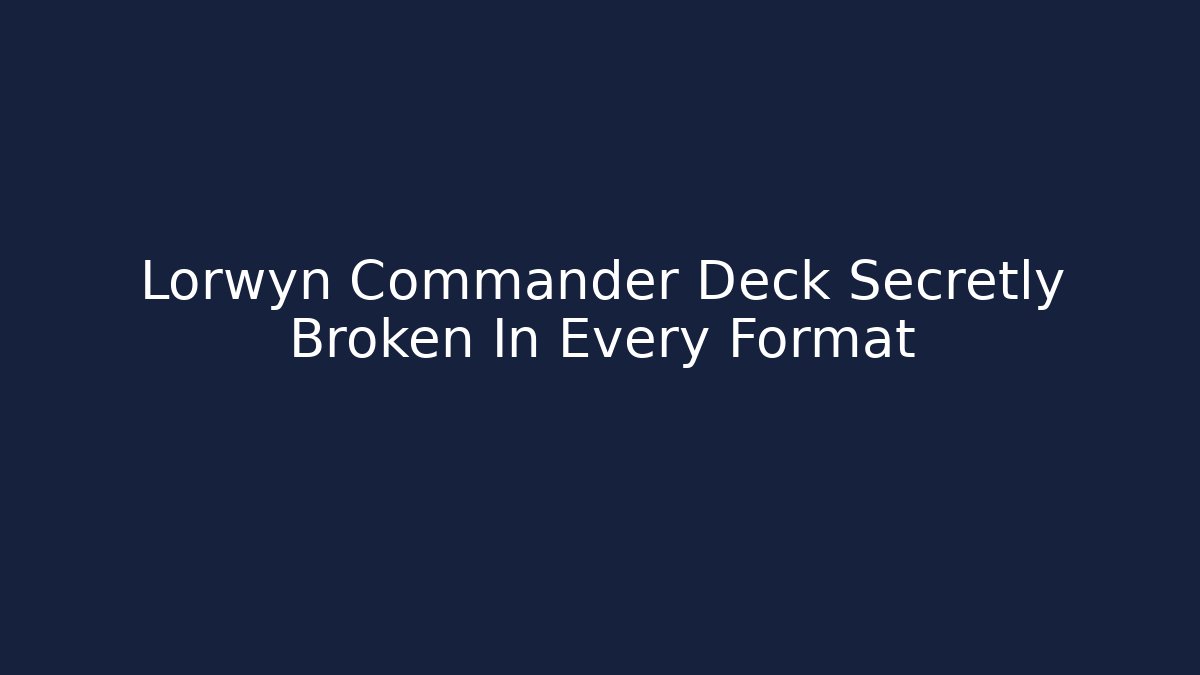 Lorwyn Commander Deck Secretly Broken In Every Format