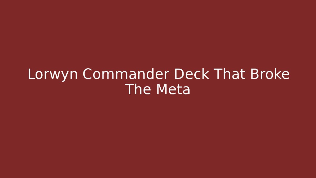 Lorwyn Commander Deck That Broke The Meta