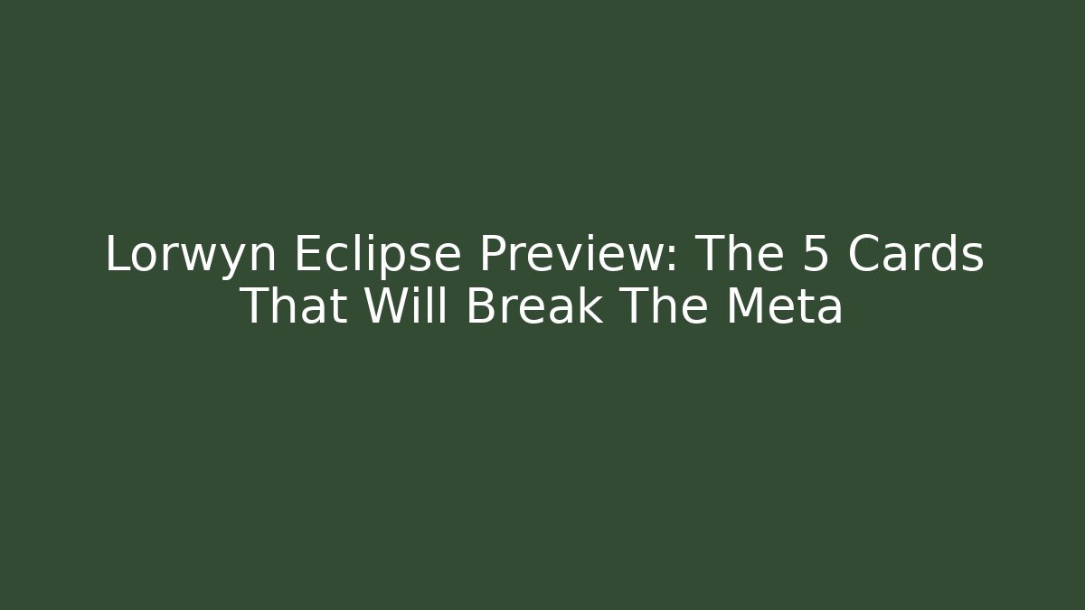 Lorwyn Eclipse Preview: The 5 Cards That Will Break The Meta