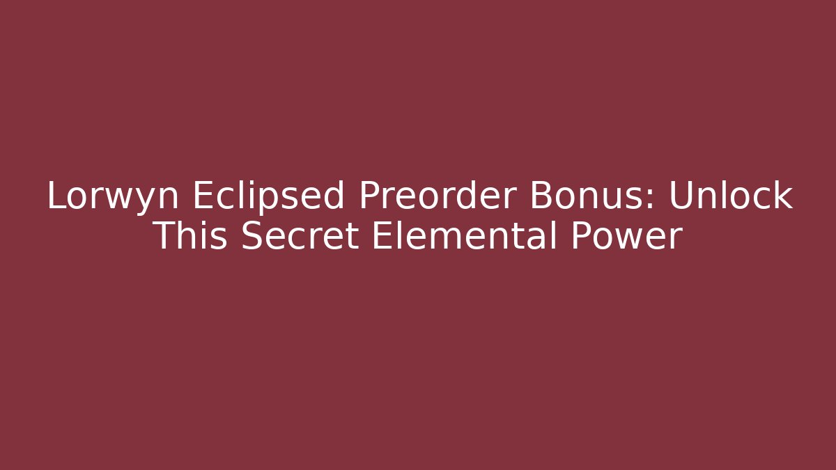 Lorwyn Eclipsed Preorder Bonus: Unlock This Secret Elemental Power