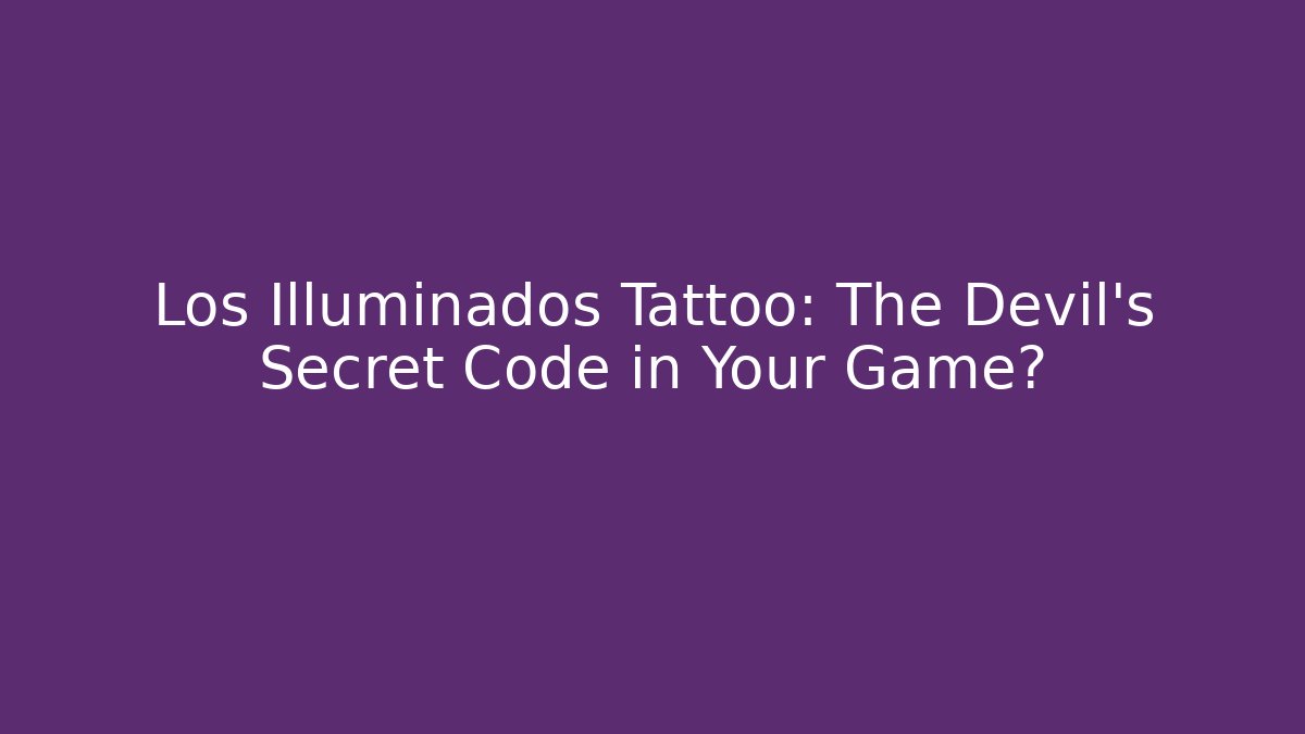 Los Illuminados Tattoo: The Devil’s Secret Code in Your Game?