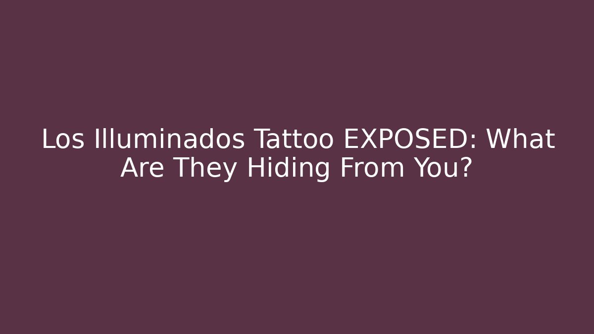 Los Illuminados Tattoo EXPOSED: What Are They Hiding From You?