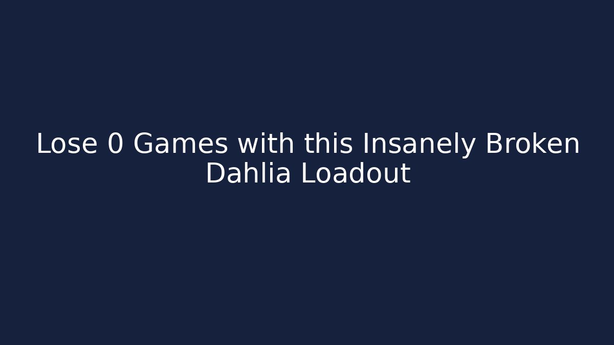 Lose 0 Games with this Insanely Broken Dahlia Loadout