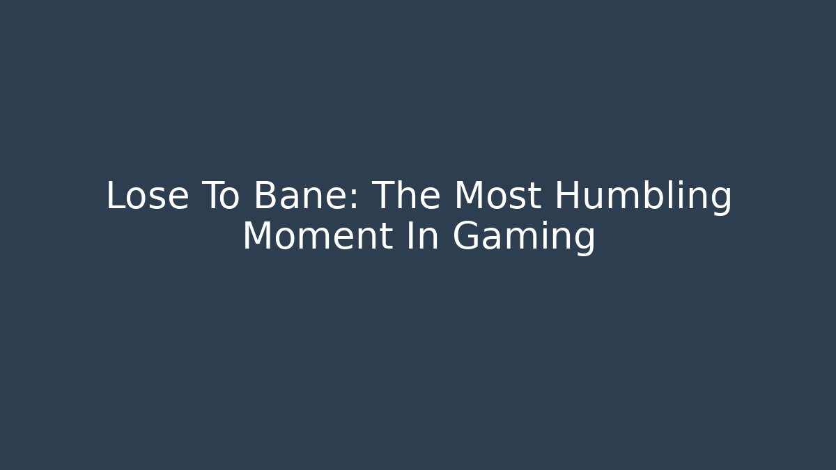 Lose To Bane: The Most Humbling Moment In Gaming