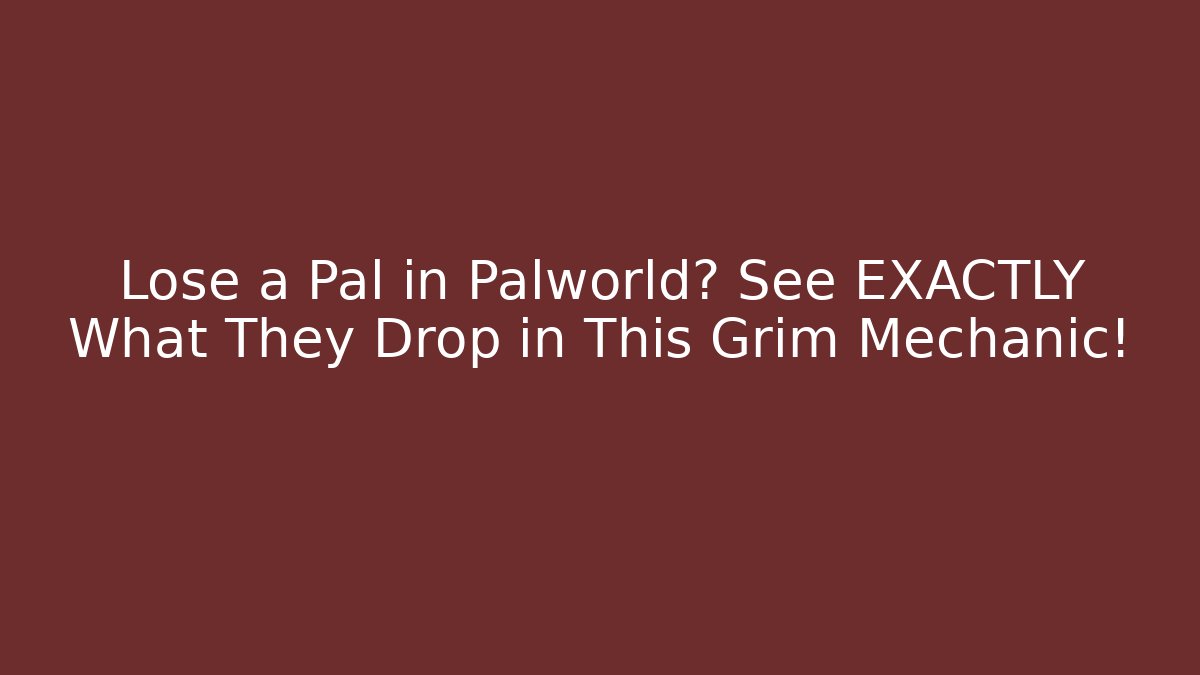 Lose a Pal in Palworld? See EXACTLY What They Drop in This Grim Mechanic!