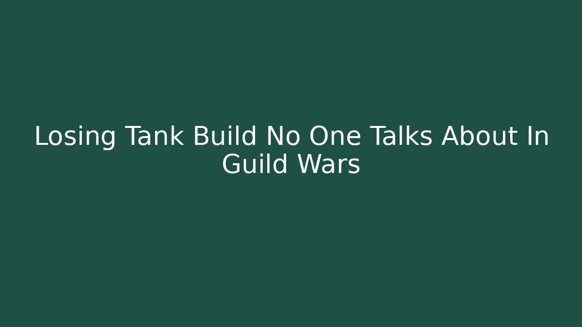 Losing Tank Build No One Talks About In Guild Wars