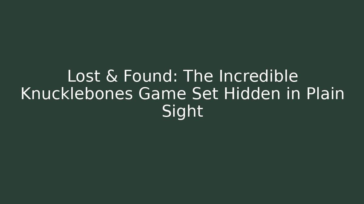 Lost & Found: The Incredible Knucklebones Game Set Hidden in Plain Sight