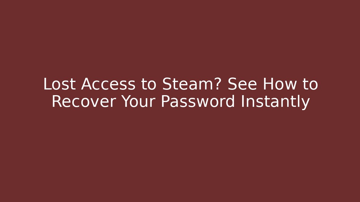 Lost Access to Steam? See How to Recover Your Password Instantly