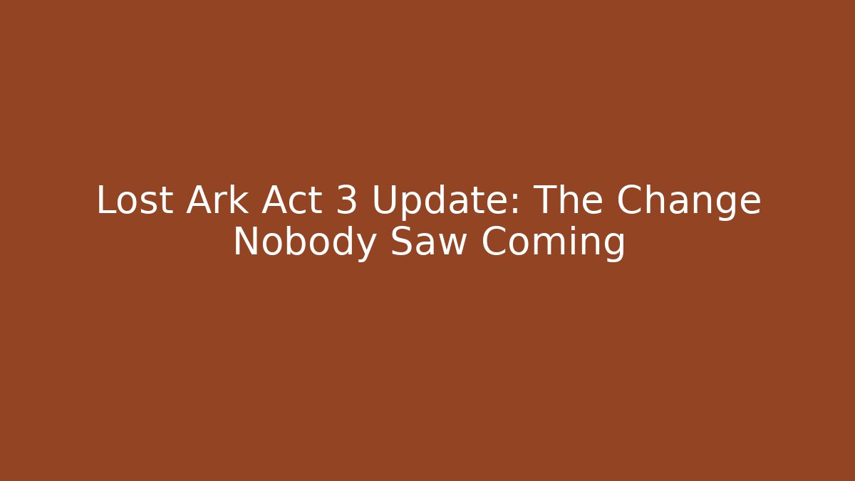 Lost Ark Act 3 Update: The Change Nobody Saw Coming