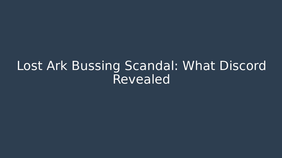 Lost Ark Bussing Scandal: What Discord Revealed