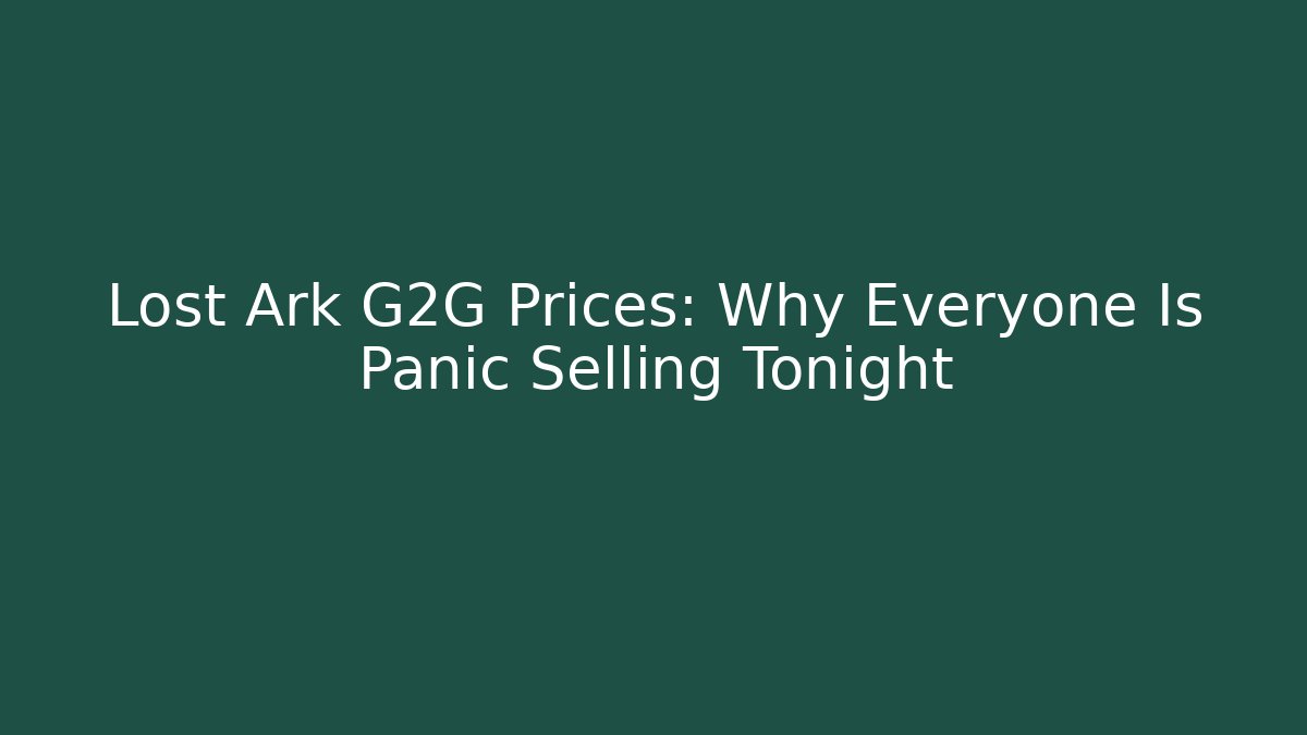 Lost Ark G2G Prices: Why Everyone Is Panic Selling Tonight