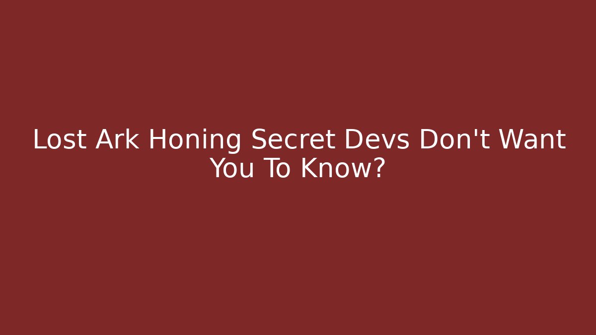 Lost Ark Honing Secret Devs Don't Want You To Know?