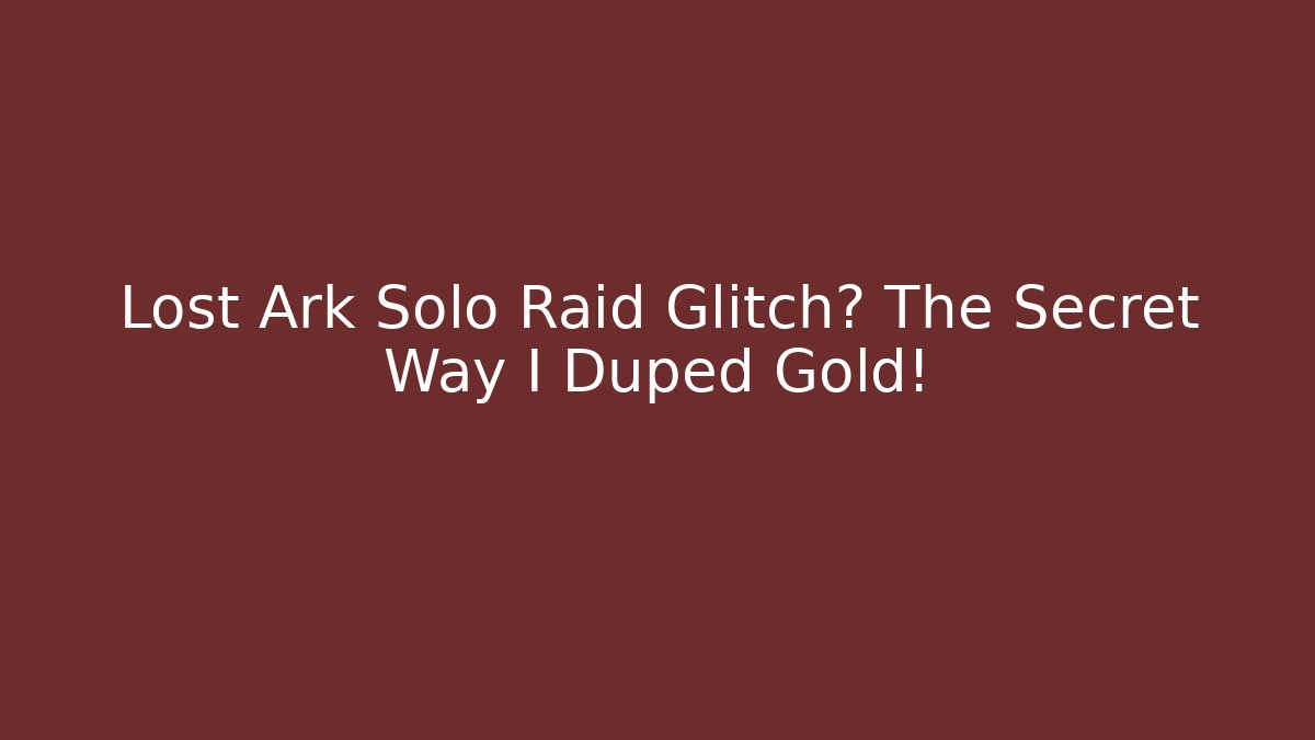 Lost Ark Solo Raid Glitch? The Secret Way I Duped Gold!