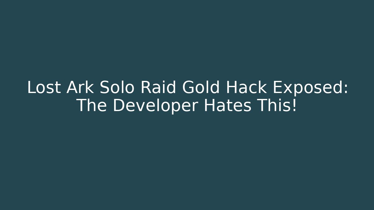 Lost Ark Solo Raid Gold Hack Exposed: The Developer Hates This! - Create More Assets