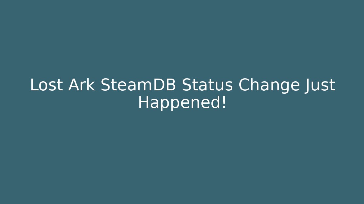 Lost Ark SteamDB Status Change Just Happened!