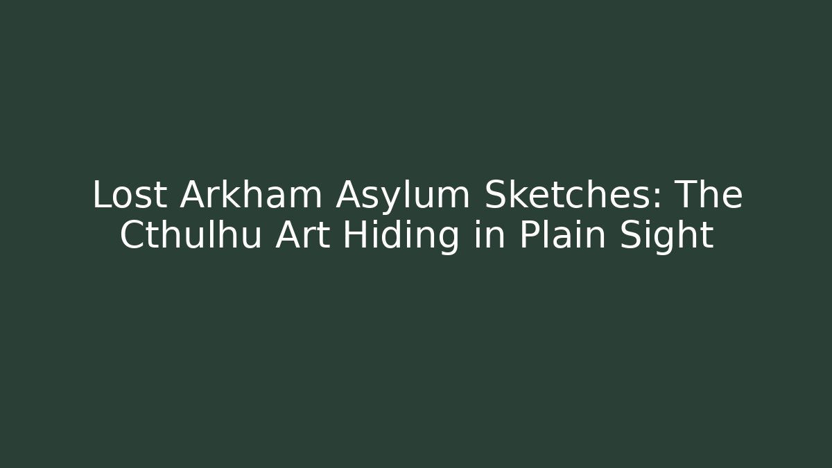 Lost Arkham Asylum Sketches: The Cthulhu Art Hiding in Plain Sight