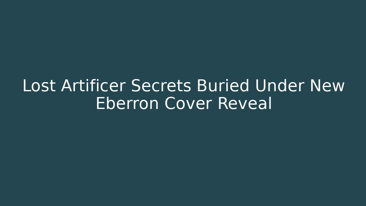 Lost Artificer Secrets Buried Under New Eberron Cover Reveal