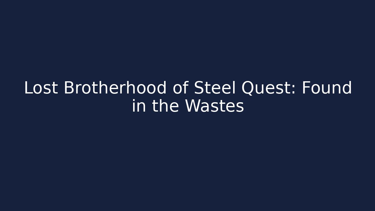 Lost Brotherhood of Steel Quest: Found in the Wastes