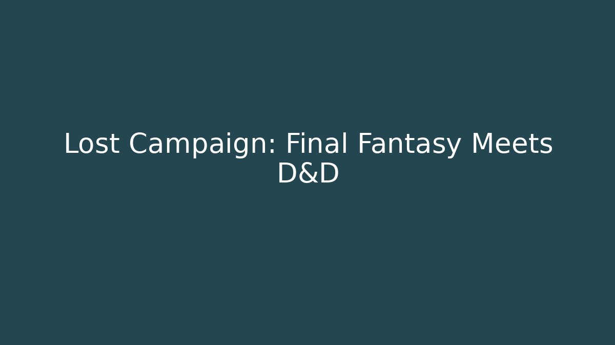 Lost Campaign: Final Fantasy Meets D&D - Create More Assets