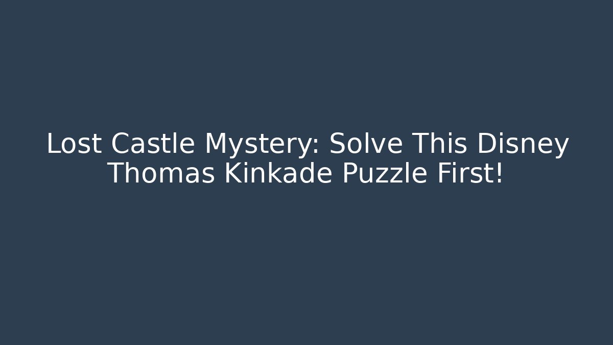 Lost Castle Mystery: Solve This Disney Thomas Kinkade Puzzle First!