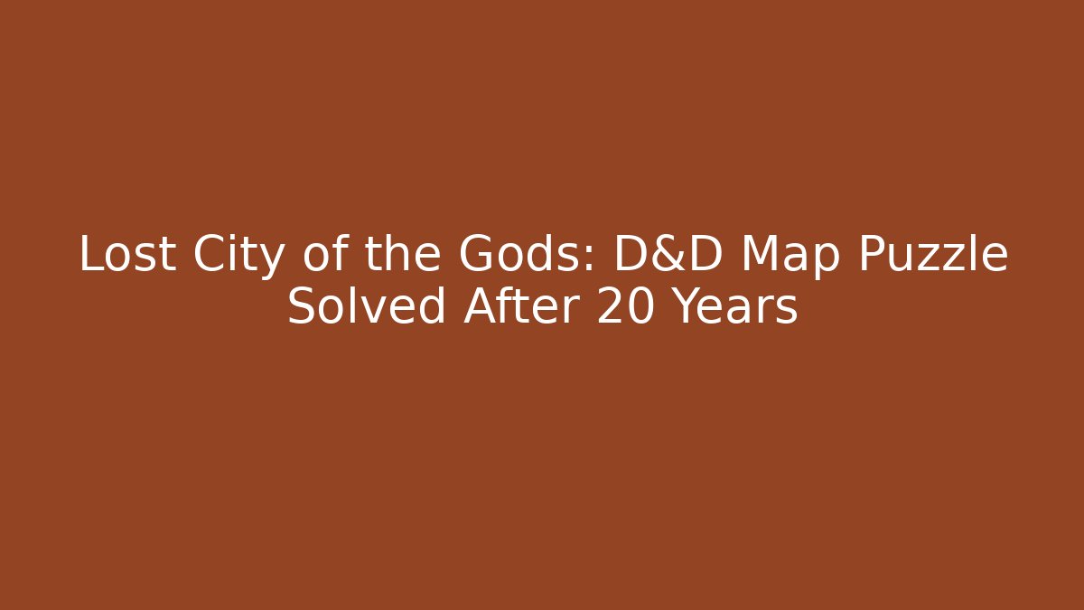 Lost City of the Gods: D&D Map Puzzle Solved After 20 Years