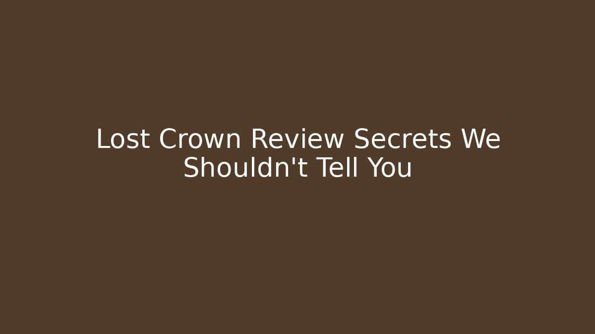 Lost Crown Review Secrets We Shouldn't Tell You - Create More Assets