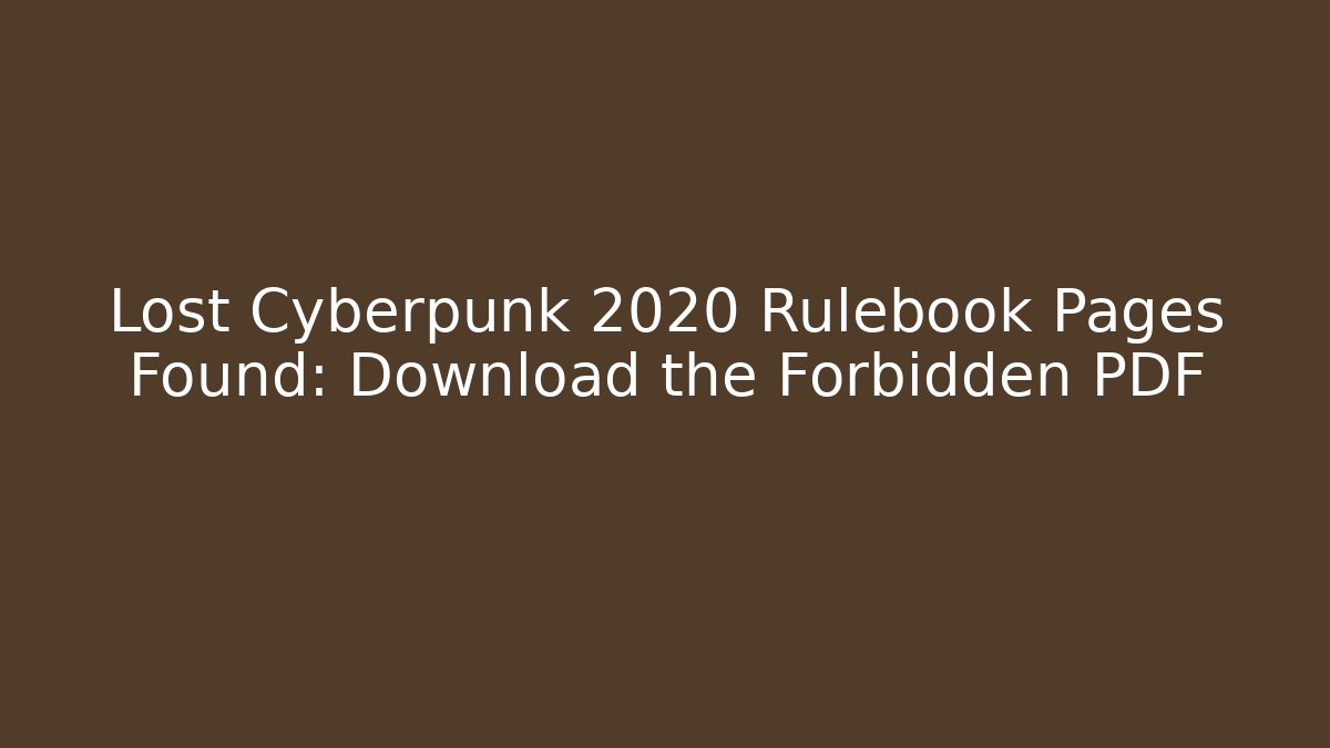 Lost Cyberpunk 2020 Rulebook Pages Found: Download the Forbidden PDF