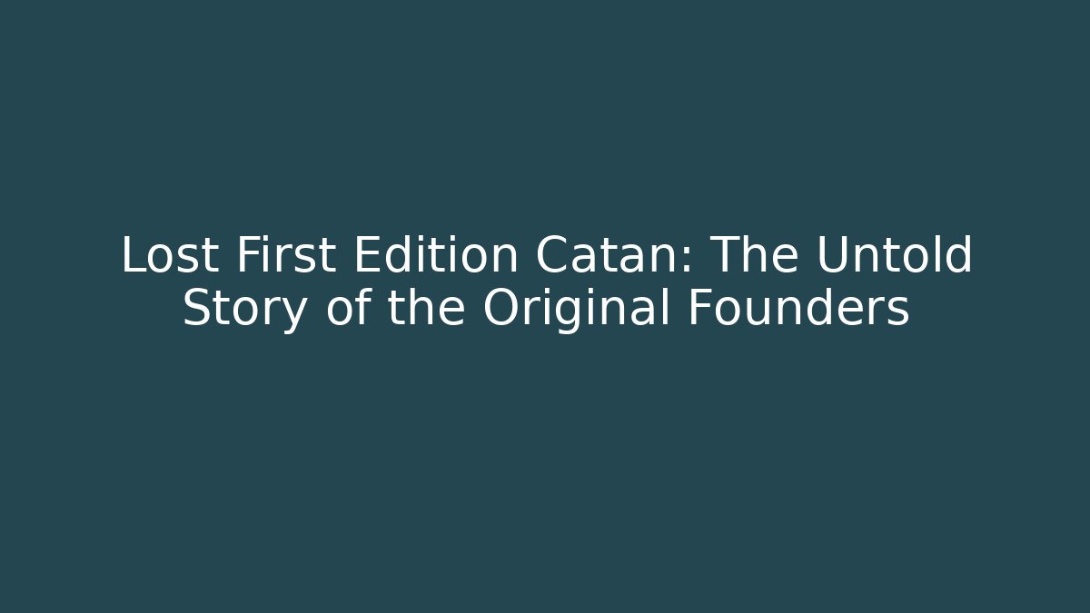 Lost First Edition Catan: The Untold Story of the Original Founders