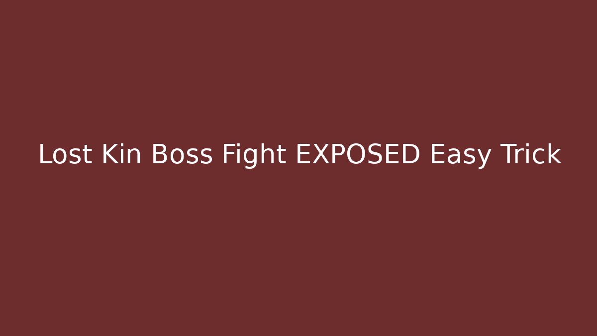 Lost Kin Boss Fight EXPOSED Easy Trick