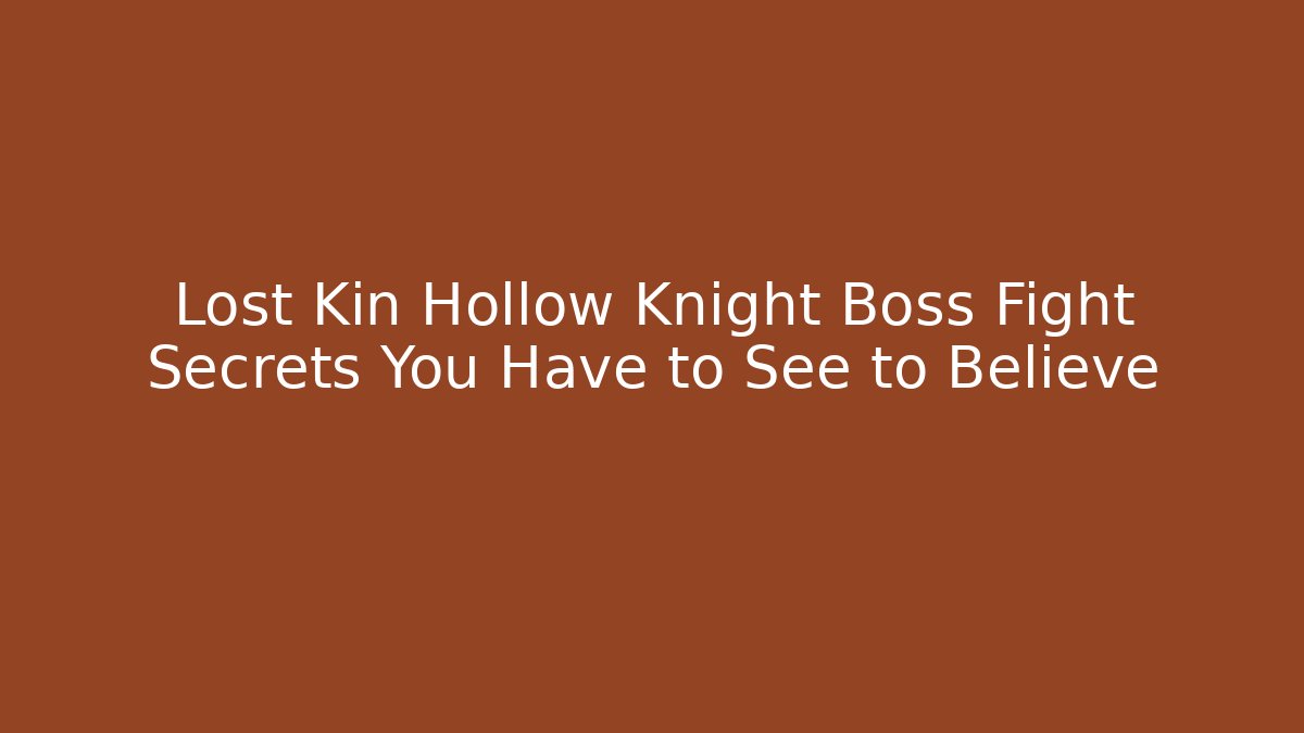 Lost Kin Hollow Knight Boss Fight Secrets You Have to See to Believe