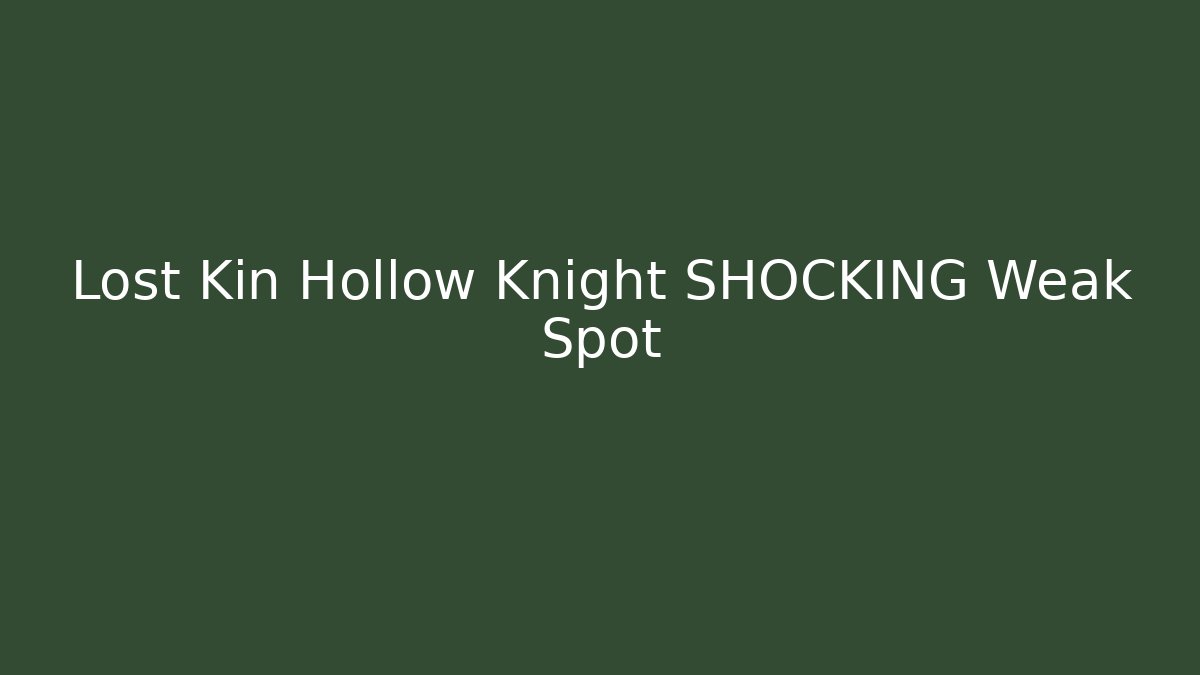 Lost Kin Hollow Knight SHOCKING Weak Spot