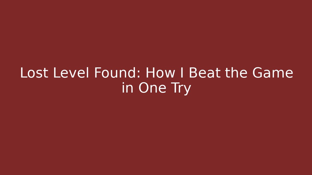 Lost Level Found: How I Beat the Game in One Try - Create More Assets