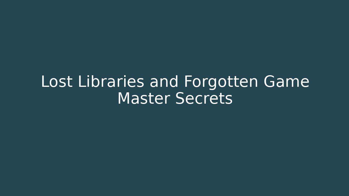 Lost Libraries and Forgotten Game Master Secrets - Create More Assets