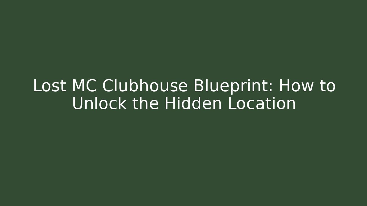 Lost MC Clubhouse Blueprint: How to Unlock the Hidden Location