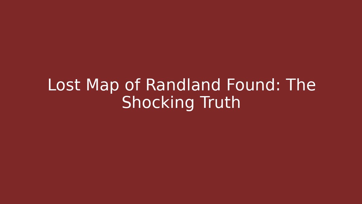Lost Map of Randland Found: The Shocking Truth