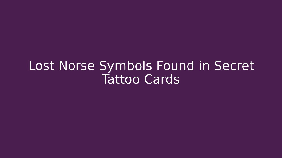 Lost Norse Symbols Found in Secret Tattoo Cards