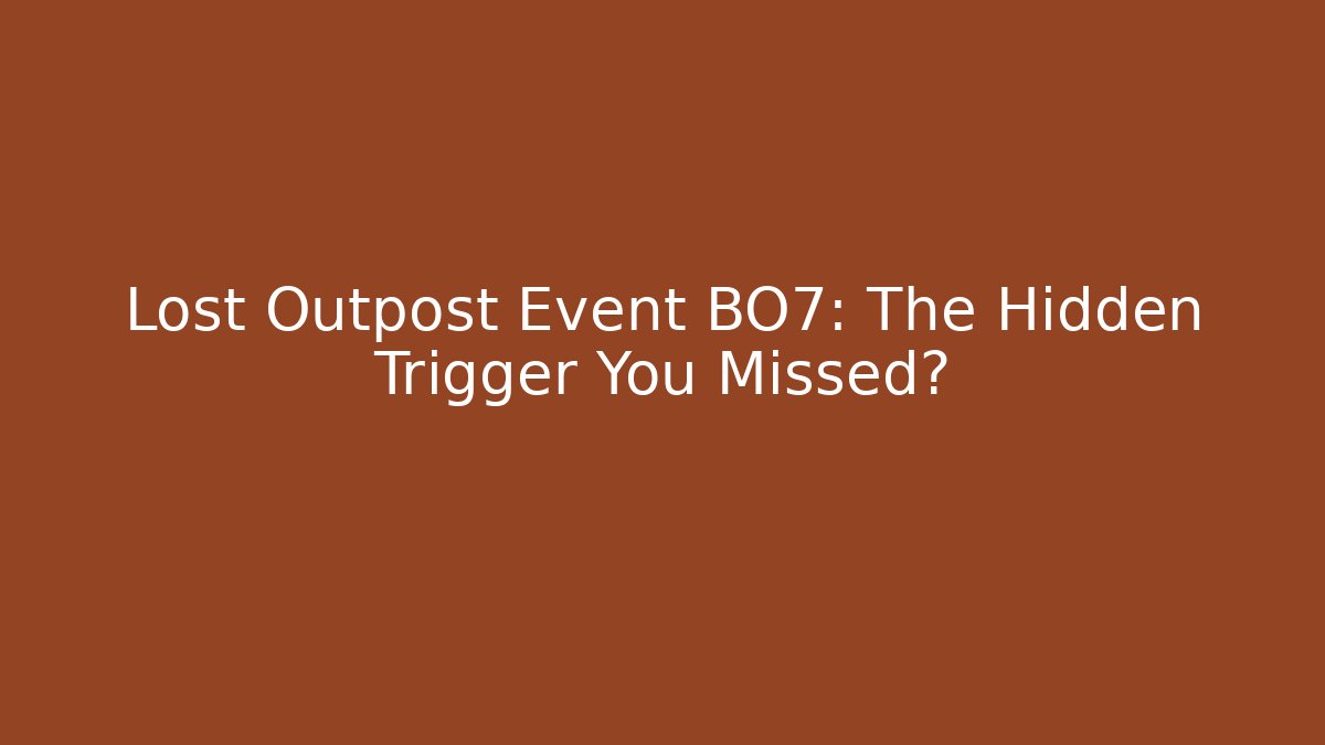 Lost Outpost Event BO7: The Hidden Trigger You Missed? - Create More Assets
