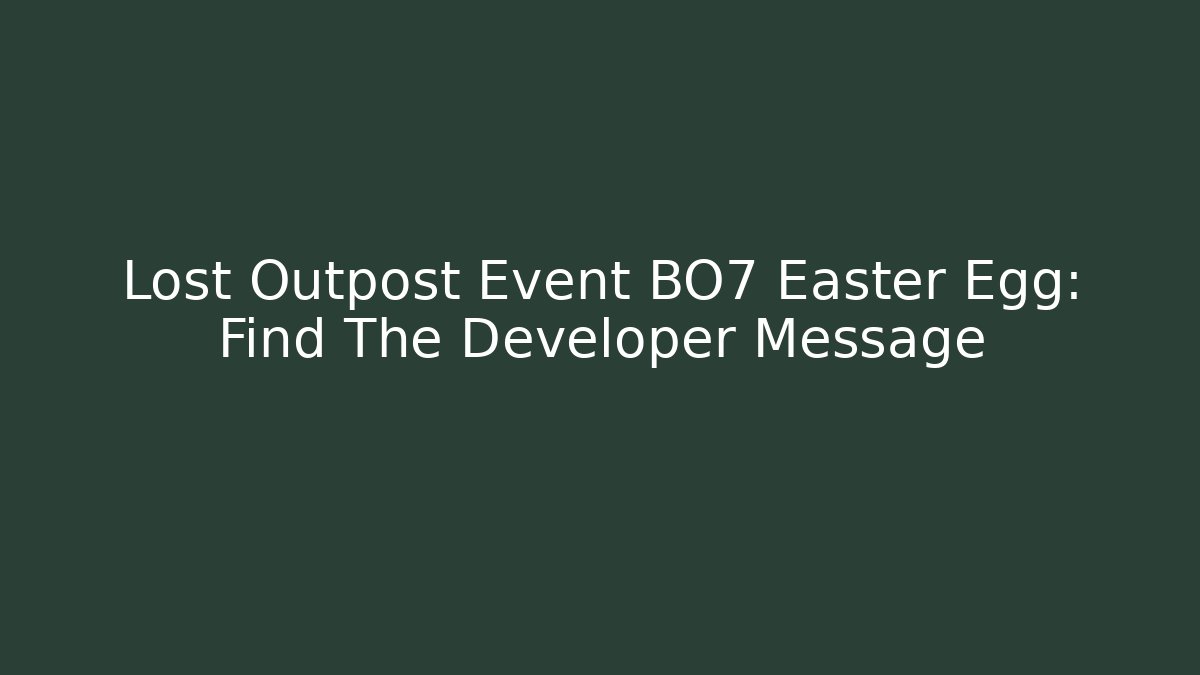 Lost Outpost Event BO7 Easter Egg: Find The Developer Message - Create More Assets