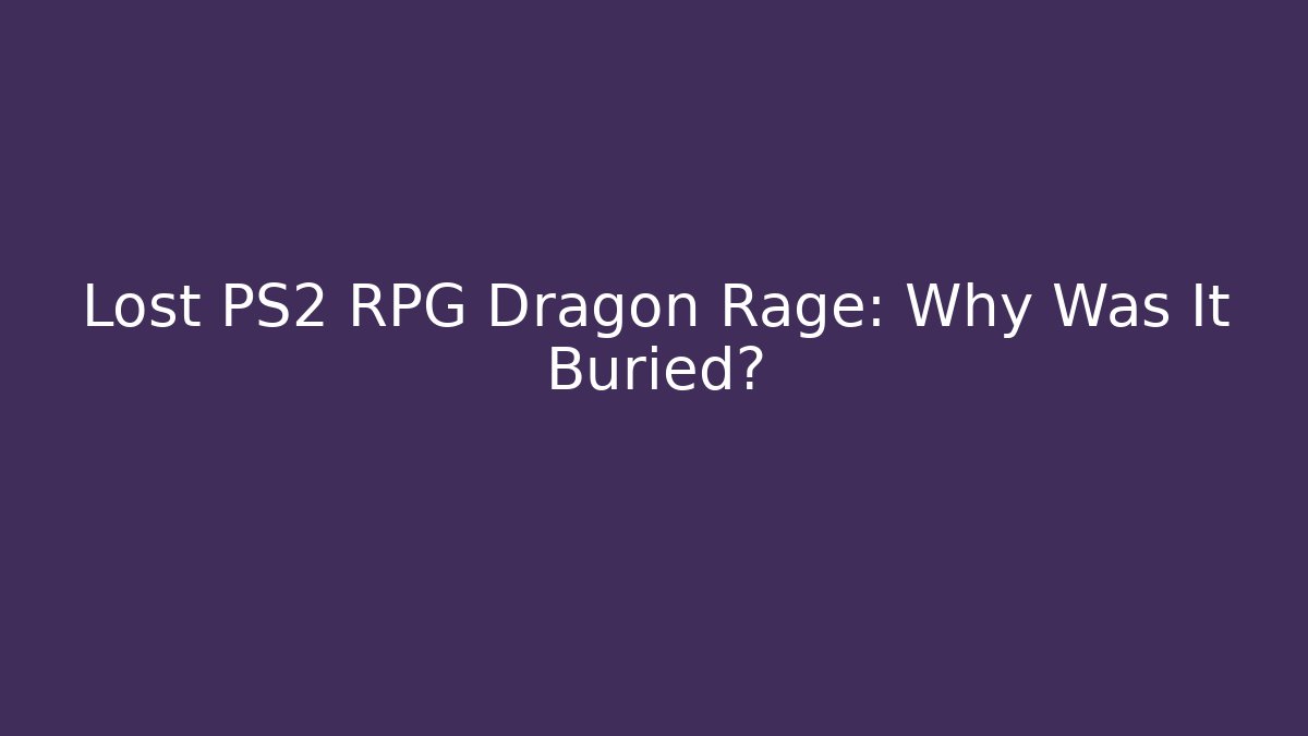 Lost PS2 RPG Dragon Rage: Why Was It Buried? - Create More Assets
