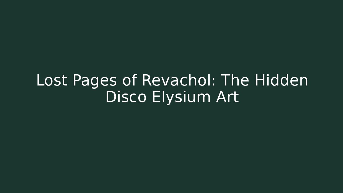 Lost Pages of Revachol: The Hidden Disco Elysium Art
