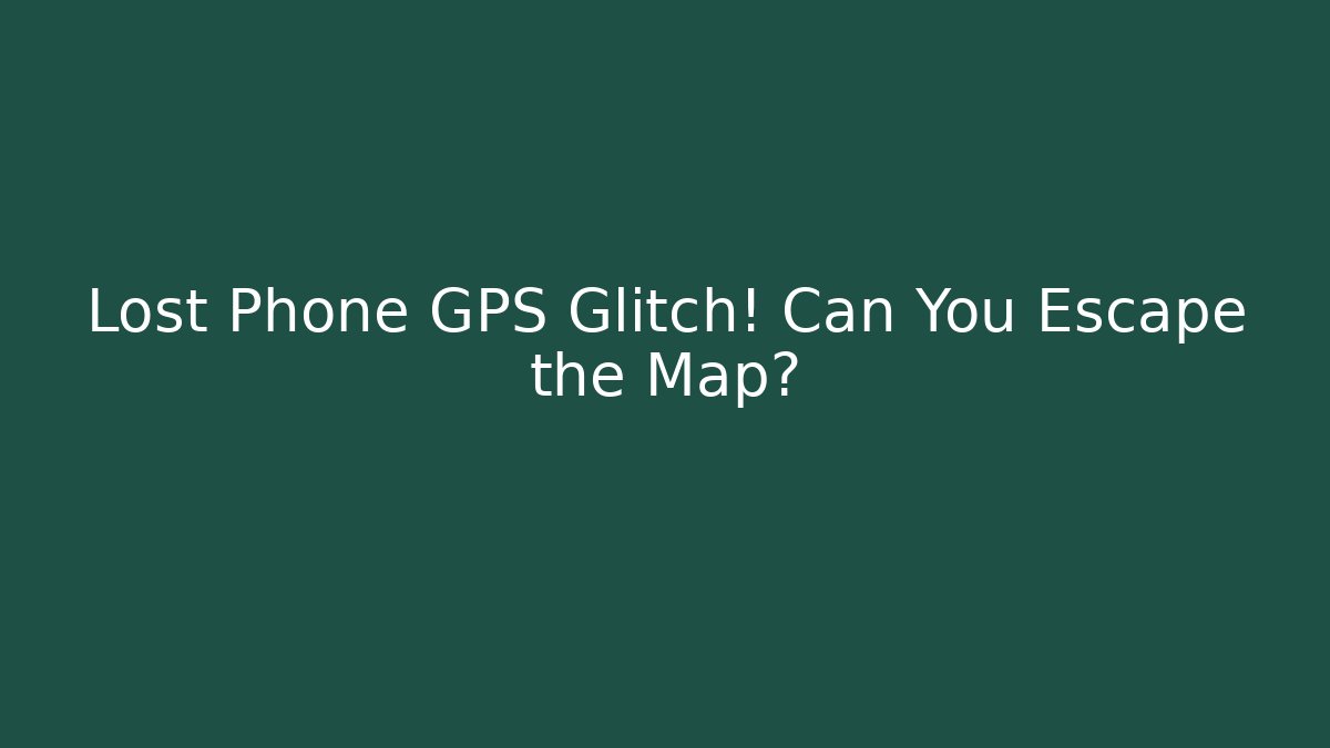 Lost Phone GPS Glitch! Can You Escape the Map?