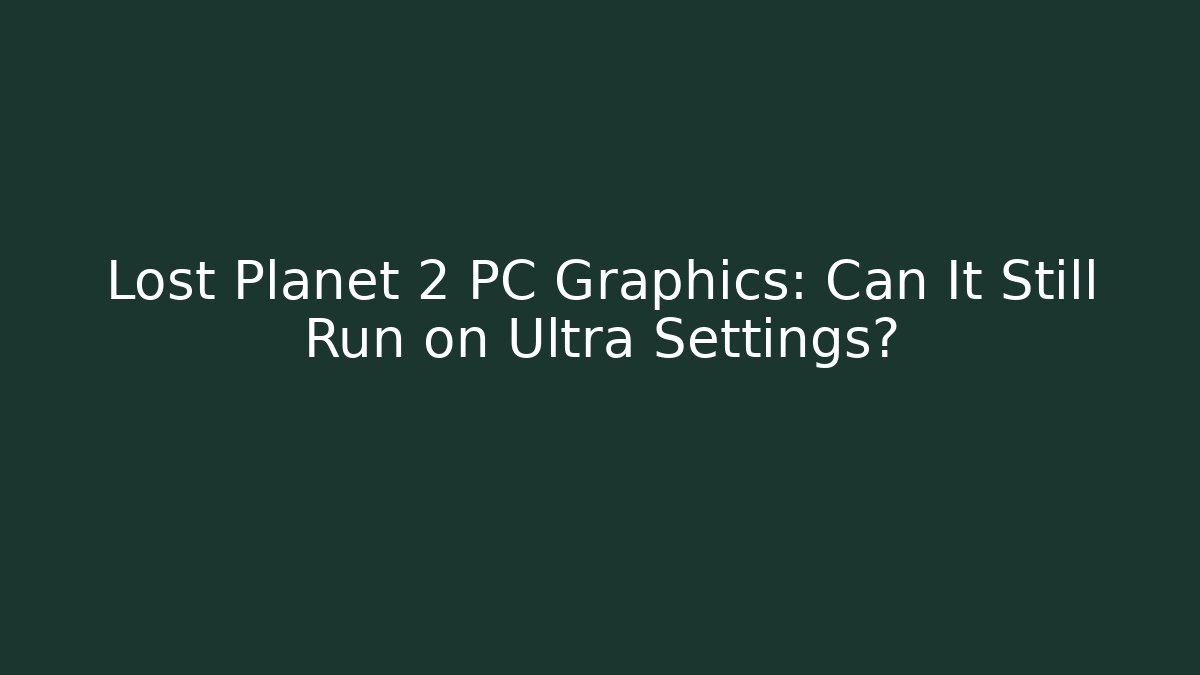Lost Planet 2 PC Graphics: Can It Still Run on Ultra Settings? - Create More Assets