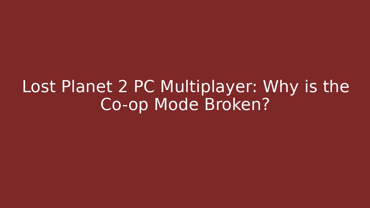 Lost Planet 2 PC Multiplayer: Why is the Co-op Mode Broken? - Create More Assets