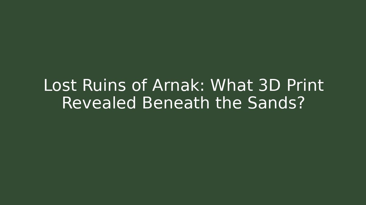 Lost Ruins of Arnak: What 3D Print Revealed Beneath the Sands?