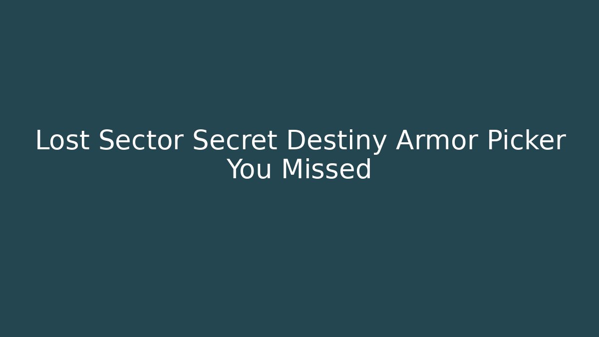 Lost Sector Secret Destiny Armor Picker You Missed