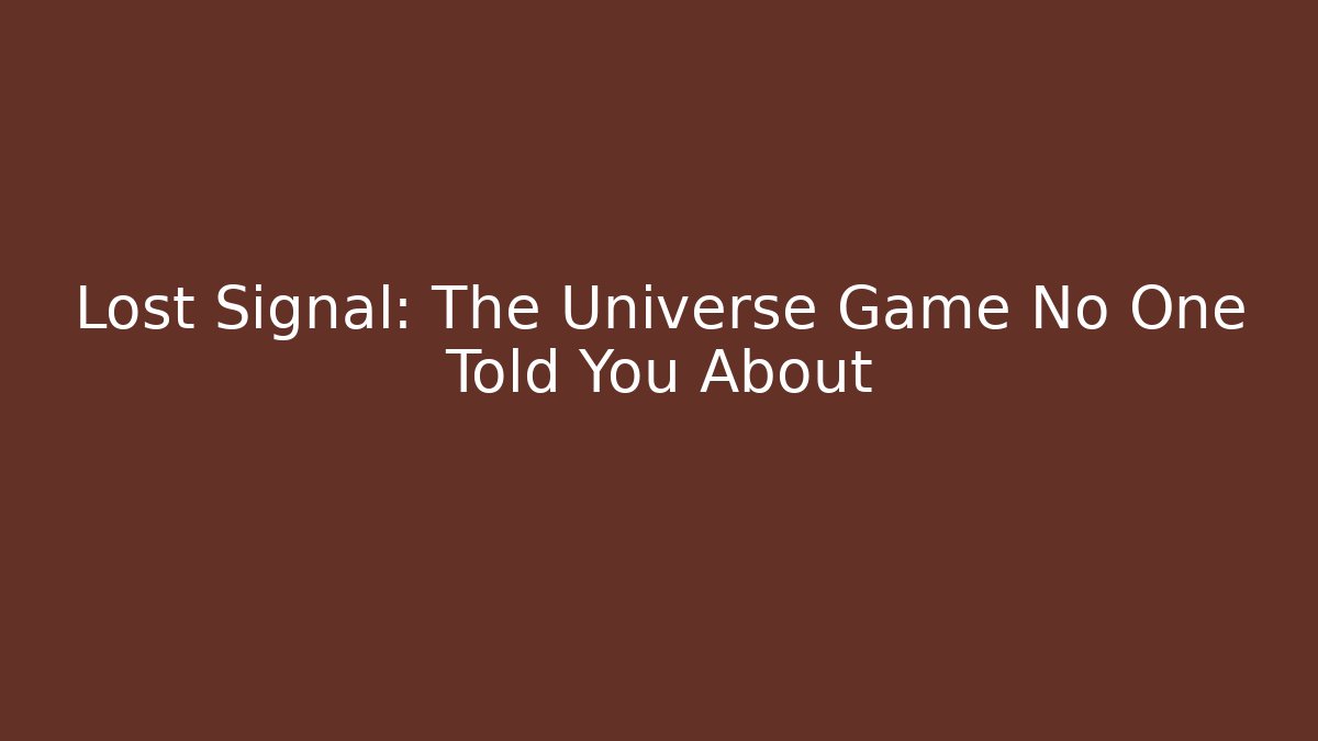 Lost Signal: The Universe Game No One Told You About