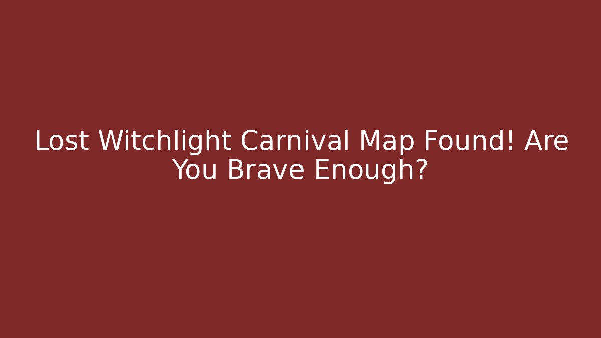 Lost Witchlight Carnival Map Found! Are You Brave Enough?