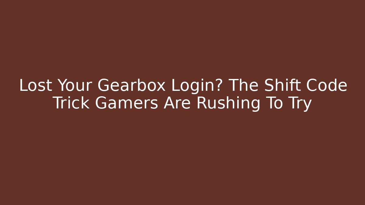 Lost Your Gearbox Login? The Shift Code Trick Gamers Are Rushing To Try